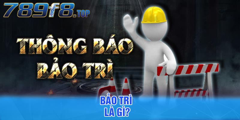 Bảo trì là gì?