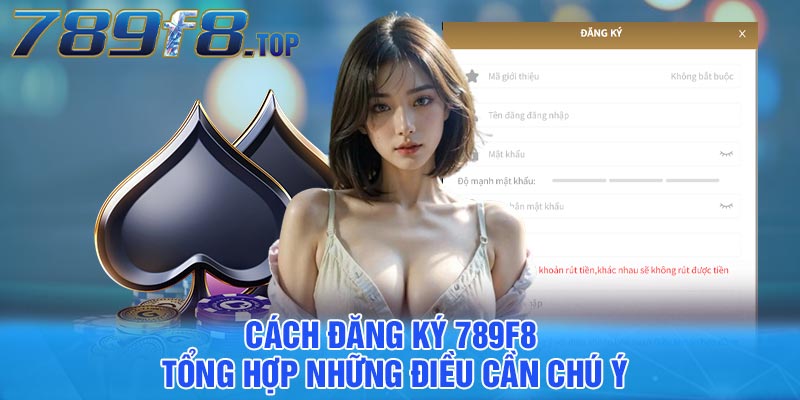 Cách đăng ký 789F8 - Tổng hợp những điều cần chú ý