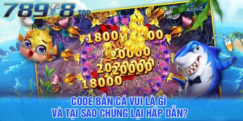 Code bắn cá vui là gì và tại sao chúng lại hấp dẫn?