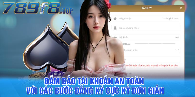 Đảm bảo tài khoản an toàn với các bước đăng ký cực kỳ đơn giản