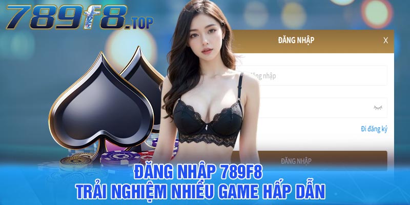 Đăng Nhập 789F8 - Trải nghiệm nhiều game hấp dẫn