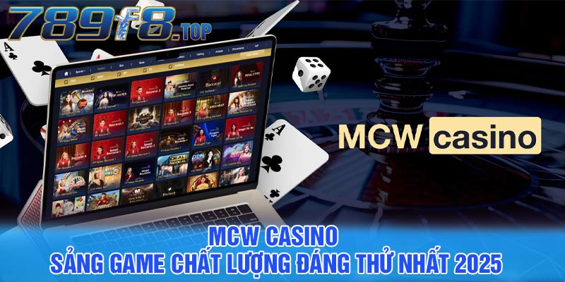 MCW Casino - Sảng game chất lượng đáng thử nhất 2025