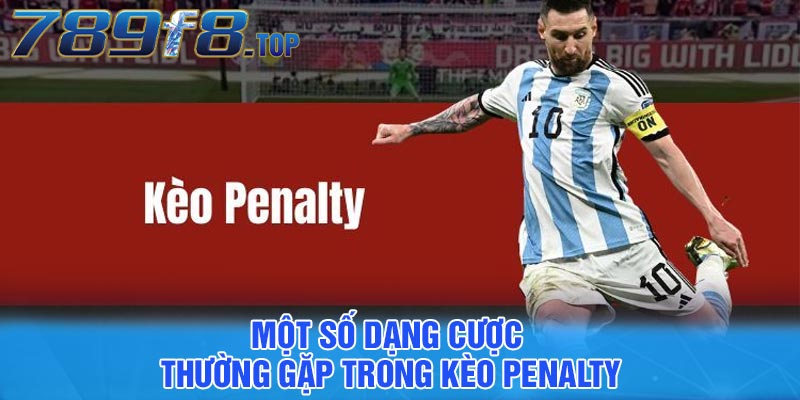 Một số dạng cược thường gặp trong kèo penalty