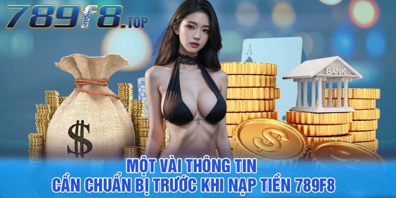 Một vài thông tin cần chuẩn bị trước khi nạp tiền 789F8