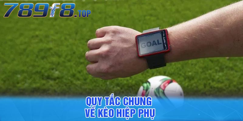 Quy tắc chung về kèo hiệp phụ