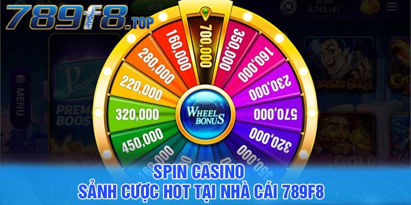 Spin Casino - Sảnh cược hot tại nhà cái 789F8