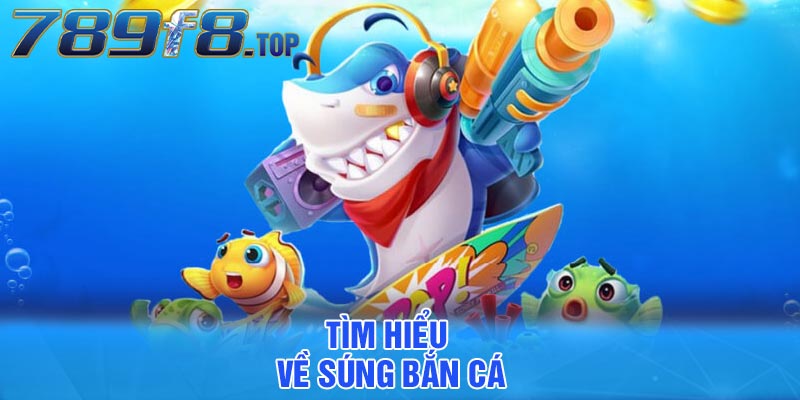 Tìm hiểu về súng bắn cá