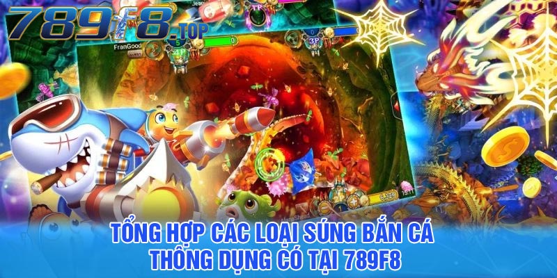 Tổng hợp các loại súng bắn cá thông dụng có tại 789F8