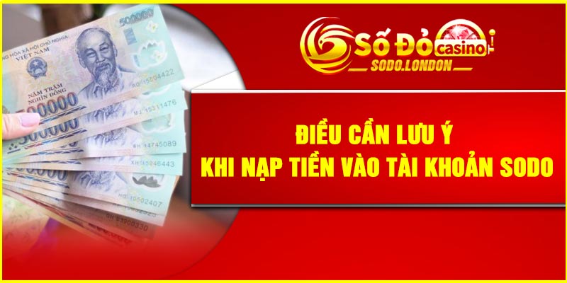 Điều cần lưu ý khi nạp tiền vào tài khoản Sodo