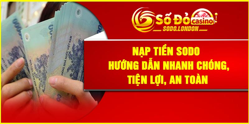 Nạp Tiền Sodo – Hướng Dẫn Nhanh Chóng, Tiện Lợi, An Toàn