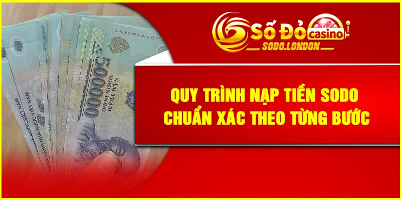 Quy trình nạp tiền Sodo chuẩn xác theo từng bước