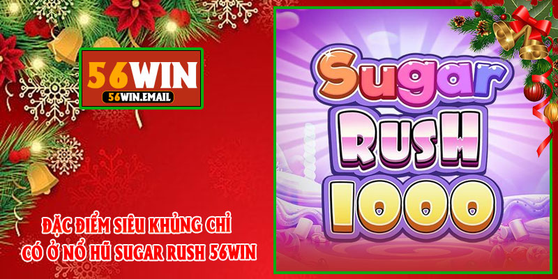 Đặc Điểm Siêu Khủng Chỉ Có Ở Nổ Hũ Sugar Rush 56win