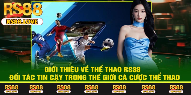 Giới thiệu về Thể Thao RS88 – Đối tác tin cậy trong thế giới cá cược thể thao