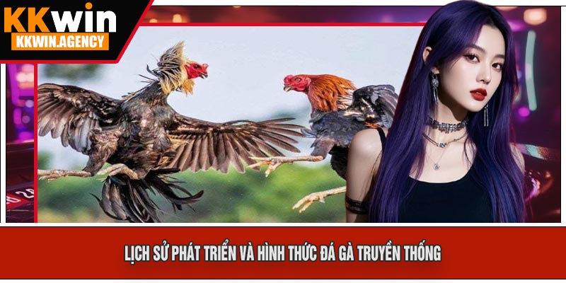 Lịch Sử Phát Triển và Hình Thức Đá Gà Truyền Thống